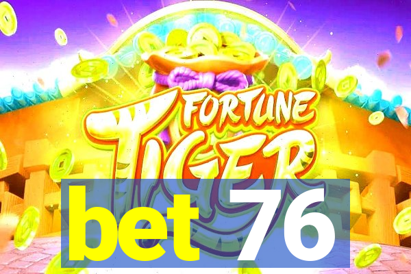 bet 76